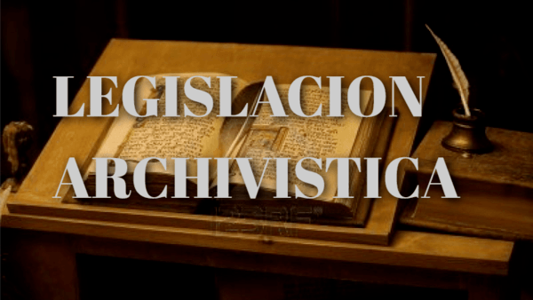 Legislación Archicvistica y Normativa Institucional 