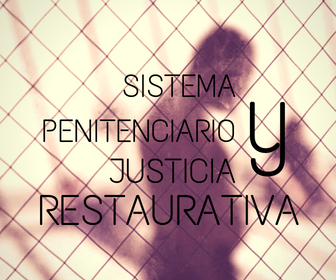 SISTEMA PENITENCIARIO Y JUSTICIA RESTAURATIVA 
