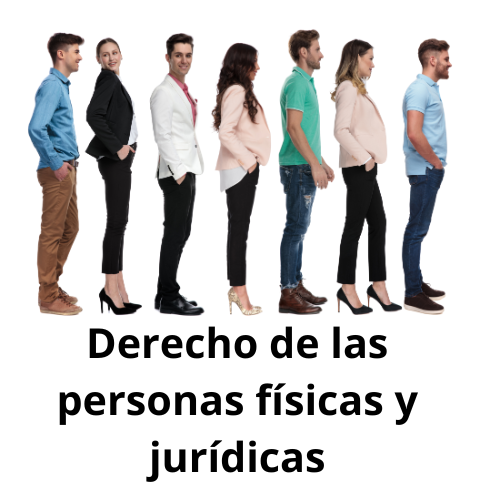 DERECHO DE LAS PERSONAS FÍSICAS Y JURÍDICAS