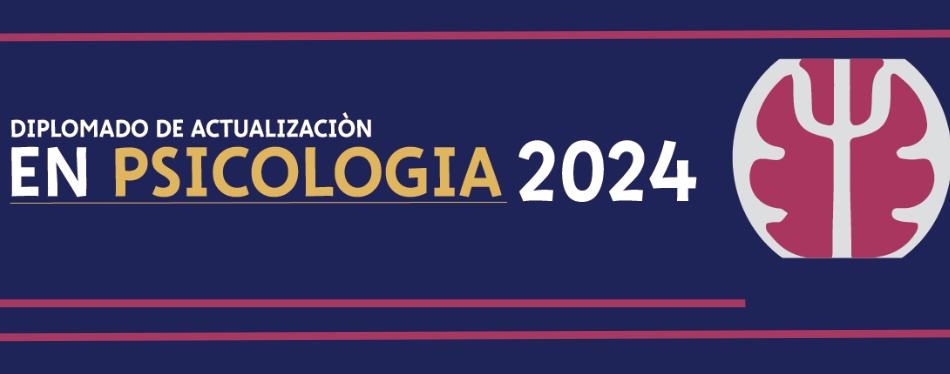 Diplomado de Actualización en Psicología Edición 2024. Opción a Titulación.