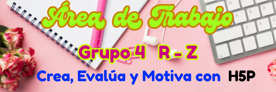 Área de Trabajo curso Crea, Evalúa y Motiva con H5P Grupo 4