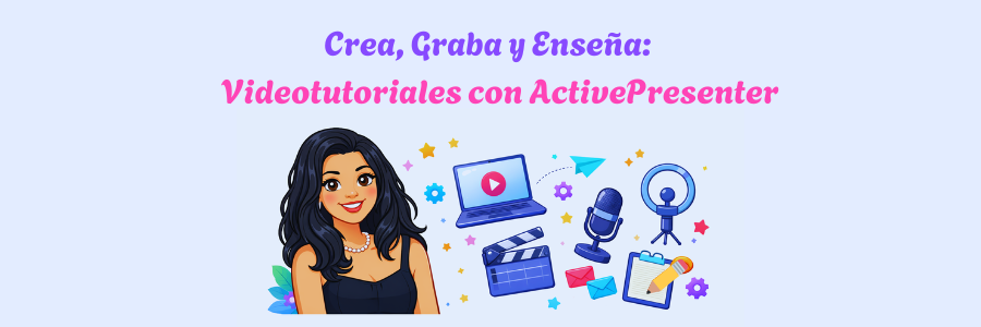 Crea, Graba y Enseña: Videotutoriales con ActivePresenter